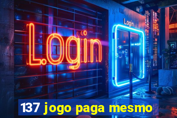 137 jogo paga mesmo